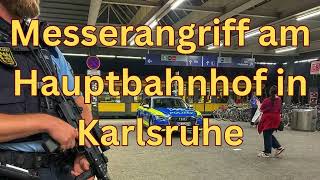 BadenWürttemberg Messerangriff am Hauptbahnhof in Karlsruhe [upl. by Ashford]