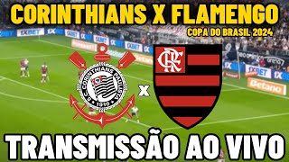 CORINTHIANS X FLAMENGO TRANSMISSÃO AO VIVO  SEMIFINAL  COPA DO BRASIL 2024 [upl. by Penland23]