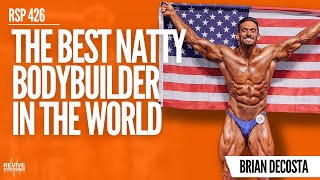 426 The Best Natural Bodybuilder In The World  Brian DeCosta [upl. by Attenoj167]