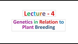 Lecture  4 Genetics in Relation to Plant Breeding [upl. by Ragse]