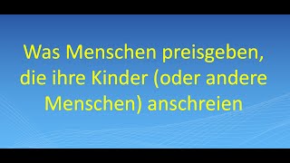 Was Menschen preisgeben die ihre Kinder oder andere Menschen anschreien [upl. by Ahseekan]