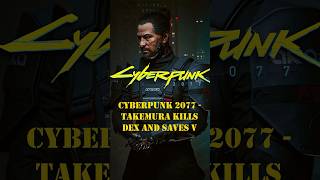 Cyberpunk 2077 Takemura kills Dex and Saves V ytshorts shorts ytstudio viralshorts [upl. by Sander]