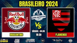 AO VIVO  BRAGANTINO X FLAMENGO  BRASILEIRÃO 2024  COM NARRAÇÃO [upl. by Eilrahc229]