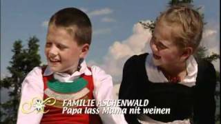 Familie Aschenwald  Papa lass d Mama nit weinen 2006 [upl. by Aij]