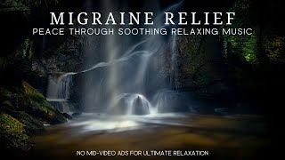 Migraine Relief Peaceful Release  Soothing Relaxing Music [upl. by Vitus]