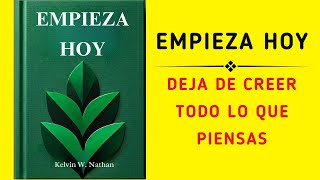 Empieza Hoy Deja De Creer Todo Lo Que Piensas Audiolibro [upl. by Zachariah]