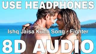 Ishq Jaisa Kuch 8D Audio  Fighter  VishalSheykhar  Hrithik Roshan Deepika Padukone [upl. by Baiss]