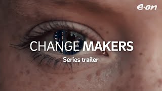 Series trailer  Change Makers  The people pioneering future energy today [upl. by Fogel965]