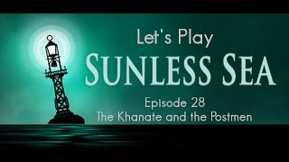 Lets Play Sunless Sea Episode 28  The Khanate and the Postmen [upl. by Aierdna]