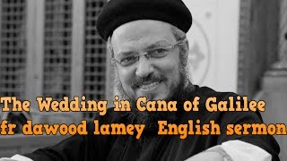 The Wedding in Cana of Galilee fr dawood lamey English sermon [upl. by Skoorb345]