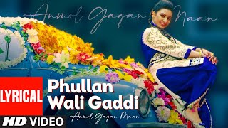 Anmol Gagan Maan Phullan Wali Gaddi Lyrical Video Song  Desi Routz  Latest Punjabi Song [upl. by Tenaj951]