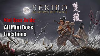 Sekiro Shadows Die Twice  Mini Boss Guide All Mini Boss Locations [upl. by Piderit]