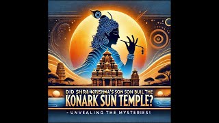 Did Shri Krishnas Son Build the Konark Sun Temple Unveiling the Mysteries [upl. by Noryb829]