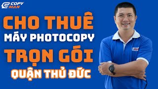 Cho thuê máy photocopy trọn gói quận Thủ Đức  Tiết kiệm chi phí Nâng cao hiệu quả in ấn l Copyman [upl. by Perce6]