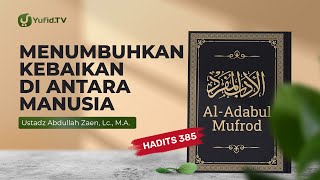 Kajian Hadits Menumbuhkan Kebaikan Di Antara Manusia Hadits 385  Ustadz Abdullah Zaen Lc MA [upl. by Azer]