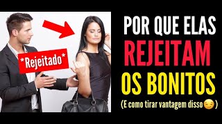 POR QUE HOMENS BONITOS TEM PROBLEMAS COM MULHERES e como tirar vantagem disso [upl. by Eedia369]