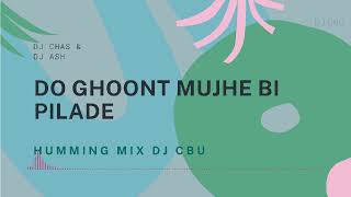 DO GHOONT MUJHE BHI PILADE  HUMMING MIX  DJ CBU  DJ CHAS  DJ ASH [upl. by Navanod]