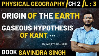 L3  Origin Of The Earth  Gaseous Hypothesis Of Kant  Physical Geography  Savindra Singh [upl. by Ramraj573]