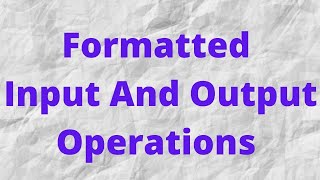 Formatted Input And Output Operations In C programming [upl. by Emirac]