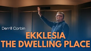 Ekklesia The Dwelling Place  Derrill Corbin  MANNAHOUSE August 18th 2024 [upl. by Kinom804]