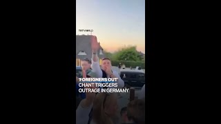 ‘Foreigners out’ chant triggers outrage in Germany [upl. by Siahc]