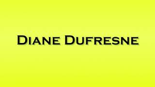 Pronunciation of Diane Dufresne [upl. by Melamie105]