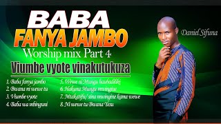 WORSHIP NONSTOP PART 4 BY DANIEL SIFUNA BABA FANYA JAMBO VIUMBE VYOTE SINA MWIGINE MTAKATIFU [upl. by Shirleen148]