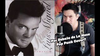 Por Debajo De La Mesa Cover Luis Miguel Pop Punk [upl. by Idnir]