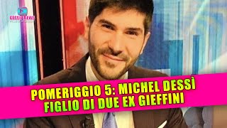 Pomeriggio 5 Michel Dessì è Figlio di Due Ex Gieffini [upl. by Alvinia]