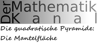 Die quadratische Pyramide Die Mantelfläche  DerMathematikKanal [upl. by Eiuol]