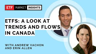 ETFs A Look at Trends and Flows in Canada [upl. by Ahseel]