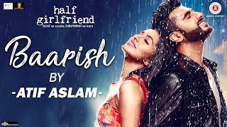 Baarish by Atif Aslam  Half Girlfriend  Arjun Kapoor amp Shraddha Kapoor  Tanishk Bagchi [upl. by Elleb]