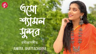 Eso Shyamalo Sundoro  Ankita Bhattacharyya  Rabindra Sangeet [upl. by Serg]