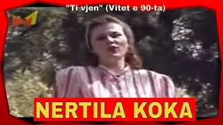 Nertila Koka  Ti vjen Nga vitet e 90ta [upl. by Marks]