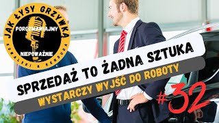 32 Sprzedaż to żadna sztuka Wystarczy wyjść do roboty [upl. by Annavaig]