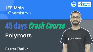 Polymers  45 Days Crash Course  Unacademy Atoms  Paaras Thakur [upl. by Catlin]