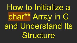 How to Initialize a char Array in C and Understand Its Structure [upl. by Odericus]