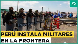 Perú instala militares en la frontera con Chile por crisis migratoria [upl. by Yrro]