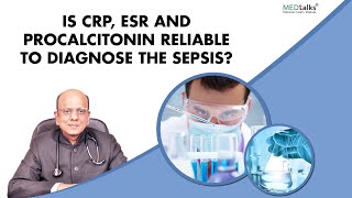 Dr K K Aggarwal  Is CRP ESR and procalcitonin reliable to diagnose the sepsis [upl. by Noteek]