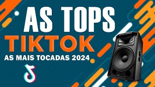 AS TOPS DO TIKTOK 2024  AS MAIS TOCADAS 2024  SELEÇÃO HITS DO TIK TOK  MÚSICAS DE VERÃO 2024 [upl. by Clova]