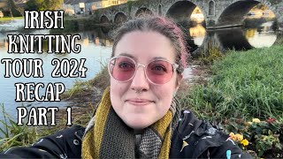 Irish Knitting Tour 2024 Recap Part 1 [upl. by Anitel637]