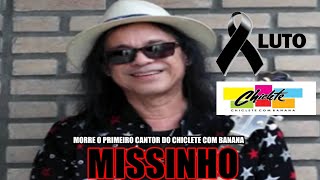 MORRE O PRIMEIRO VOCALISTA DA BANDA CHICLETE COM BANANA MISSINHO [upl. by Kenlee338]