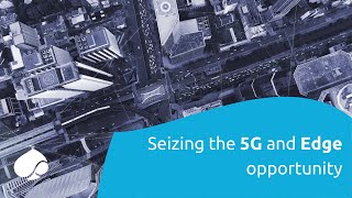 Seizing the 5G and Edge opportunity [upl. by Schuler]