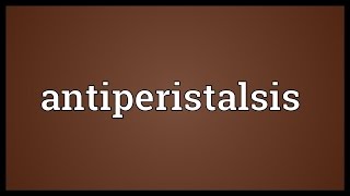 Antiperistalsis Meaning [upl. by Eniad803]