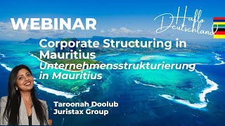 Webinar Germany Corporate Structuring in Mauritius by Taroonah Doolub  Juristax Group [upl. by Noxas]