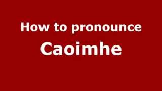 How to Pronounce Caoimhe  PronounceNamescom [upl. by Aratehs]