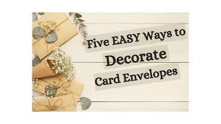 Five EASY Ways to Decorate Card Envelopes [upl. by Ximenez]