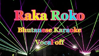 Raka Roko  Bhutanese Karaoke  Vocal Off [upl. by Judon286]