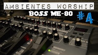 AMBIENTES WORSHIP 4  Creando ambientes con la Boss ME80 [upl. by Aitan102]