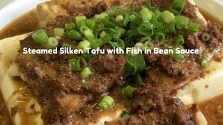 Steamed silken tofu with fish in bean sauce [upl. by Kirred]